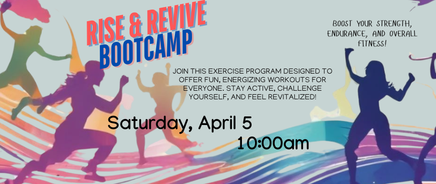 4/5: Rise & Revive Bootcamp (Adults) Join this exercise program to improve strength, endurance, and overall fitness. This program is designed for all fitness levels and offers a variety of fun, energizing workouts.