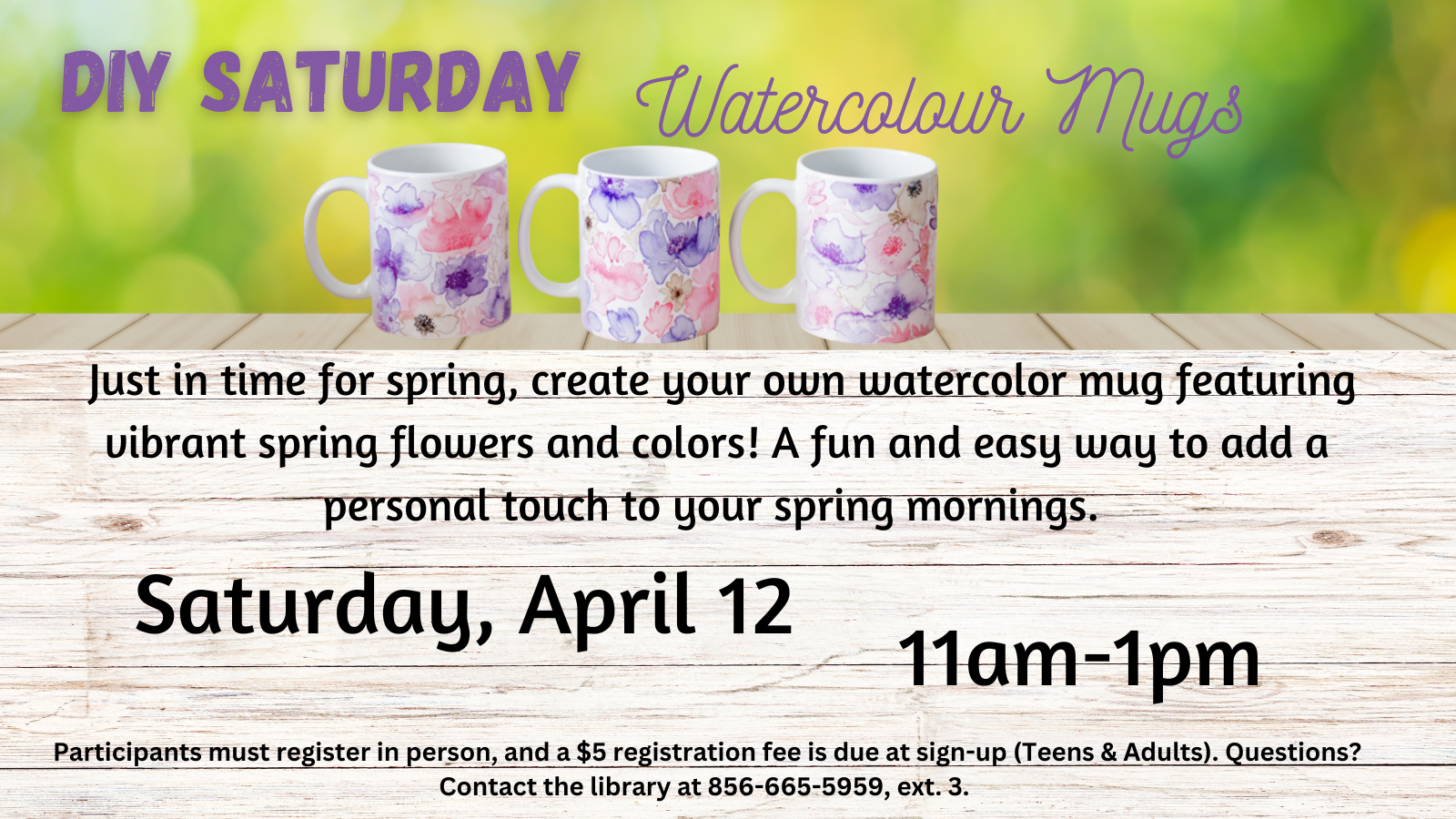 DIY Saturday: Watercolour Mugs (Teens and Adults): Just in time for spring, create your own watercolor mug featuring vibrant spring flowers and colors! A fun and easy way to add a personal touch to your spring mornings. Participants must register in person, and a $5 registration fee is required at sign-up.
