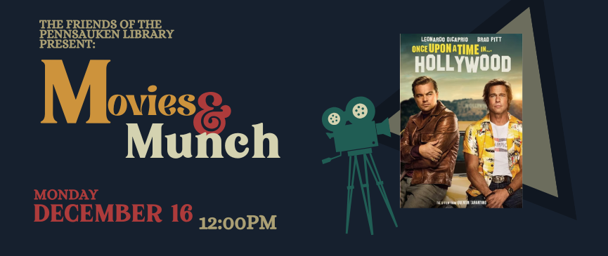 (Adults): Join the Friends of the Pennsauken Library for Academy Award-winning picture Once Upon a Time in Hollywood. Participants are encouraged to bring lunch but snacks and beverages will be provided by the Friends.  Date December 16, 2024 Time 12:00 pm - 01:00 pm