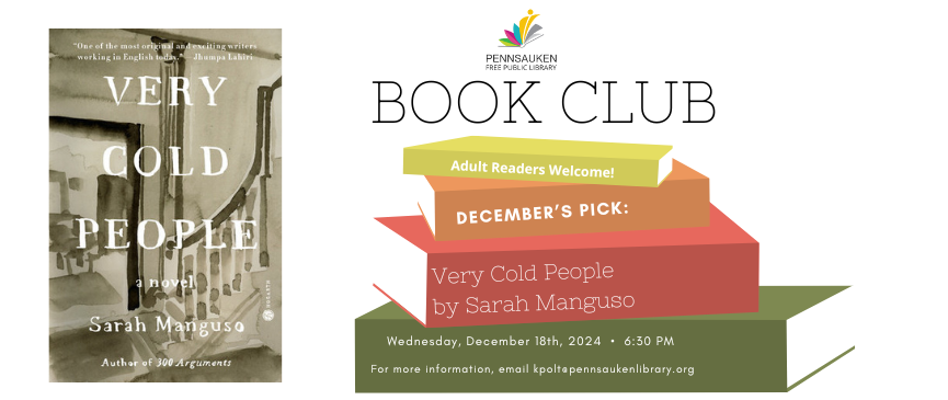 (Adults): We will be discussing Very Cold People by Sarah Manguso for our last read of 2024! Participants are welcome to join in person or on Zoom: https://tinyurl.com/pfpleveningbc. 