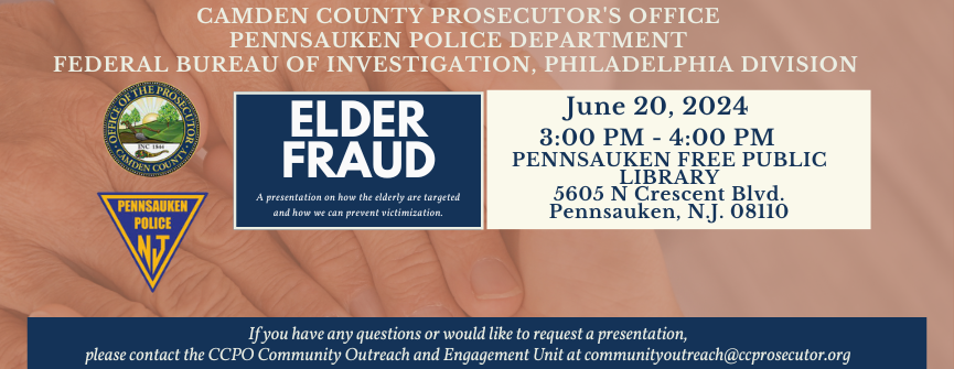 Representatives from the Camden County Prosecutor's Office and the FBI will discuss common frauds and scams that target senior citizens and provide tips for protecting yourself and loved ones from being victimized.