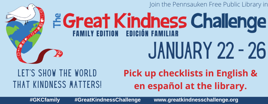 Spread kindness throughout Pennsauken and beyond the week of January 22nd! Checklist in English and Spanish will be available at the library.