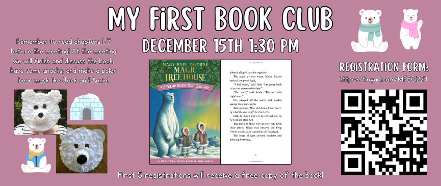 (Ages 7-9): Make sure to read chapters 1-7 of Magic Tree House: Polar Bears Past Bedtime before book club and get ready to make a polar bear mask! Registration required: https://tinyurl.com/MFBC1224 