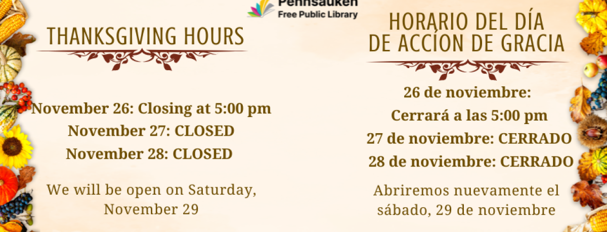 Thanksgiving Hours. Closing at 5pm on November 26, closed on both Thursday, November 27, and Friday, November 28. Open on Saturday, November 29.